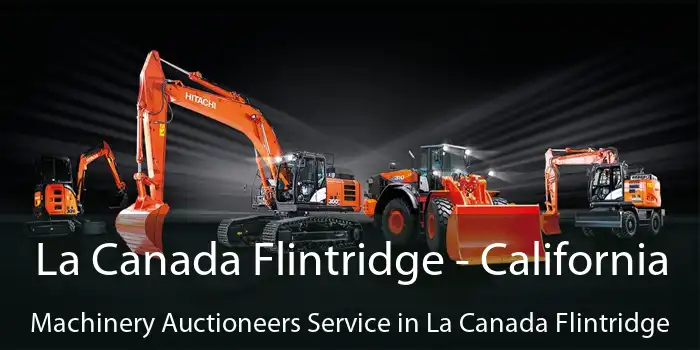 La Canada Flintridge - California Machinery Auctioneers Service in La Canada Flintridge