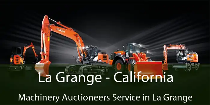 La Grange - California Machinery Auctioneers Service in La Grange