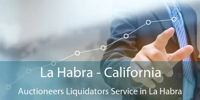 La Habra - California Auctioneers Liquidators Service in La Habra