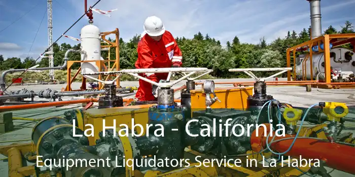 La Habra - California Equipment Liquidators Service in La Habra