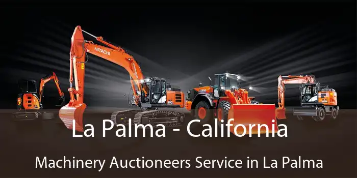 La Palma - California Machinery Auctioneers Service in La Palma