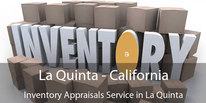 La Quinta - California Inventory Appraisals Service in La Quinta