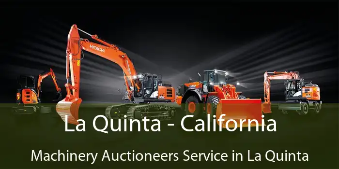 La Quinta - California Machinery Auctioneers Service in La Quinta