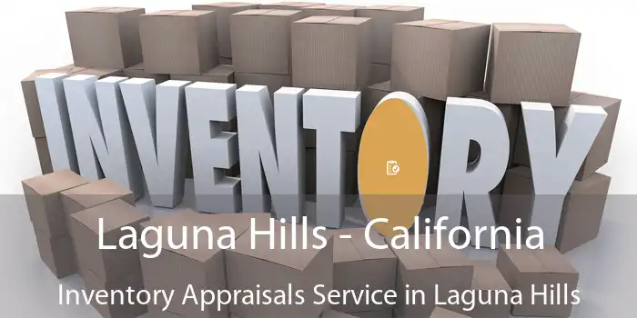 Laguna Hills - California Inventory Appraisals Service in Laguna Hills