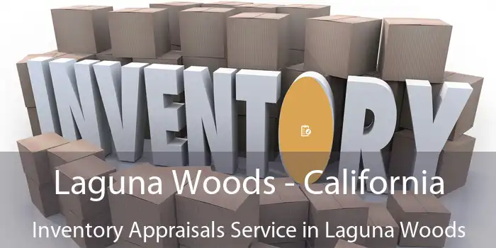 Laguna Woods - California Inventory Appraisals Service in Laguna Woods