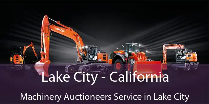 Lake City - California Machinery Auctioneers Service in Lake City