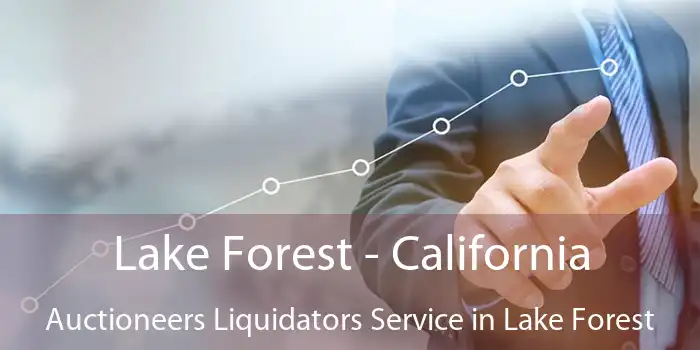 Lake Forest - California Auctioneers Liquidators Service in Lake Forest