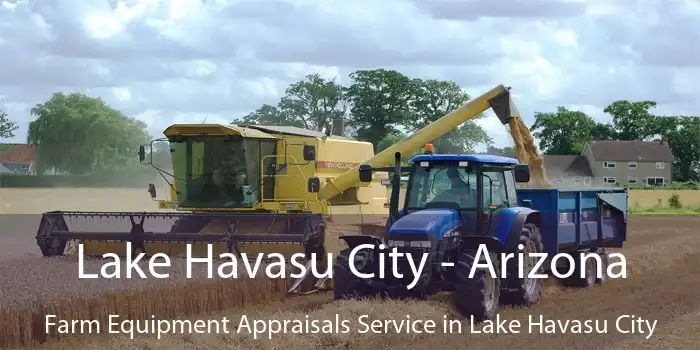 Lake Havasu City - Arizona Farm Equipment Appraisals Service in Lake Havasu City