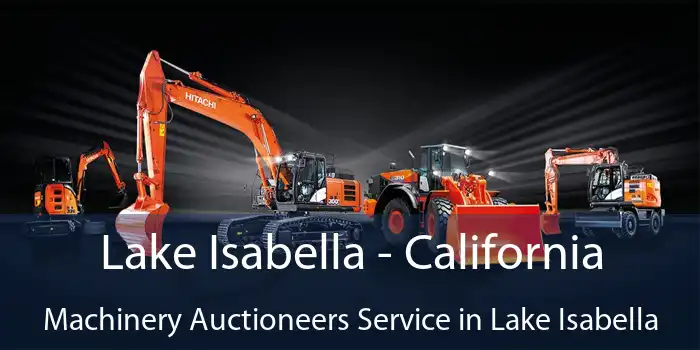 Lake Isabella - California Machinery Auctioneers Service in Lake Isabella