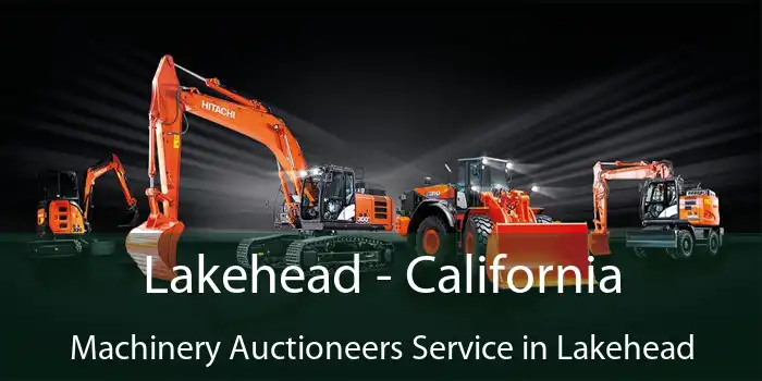 Lakehead - California Machinery Auctioneers Service in Lakehead