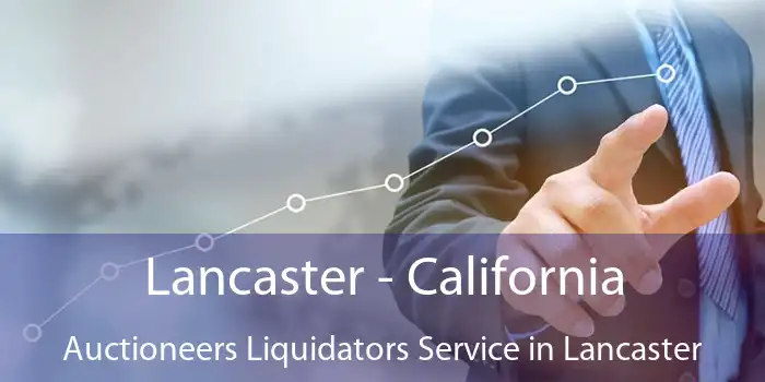 Lancaster - California Auctioneers Liquidators Service in Lancaster