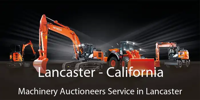 Lancaster - California Machinery Auctioneers Service in Lancaster