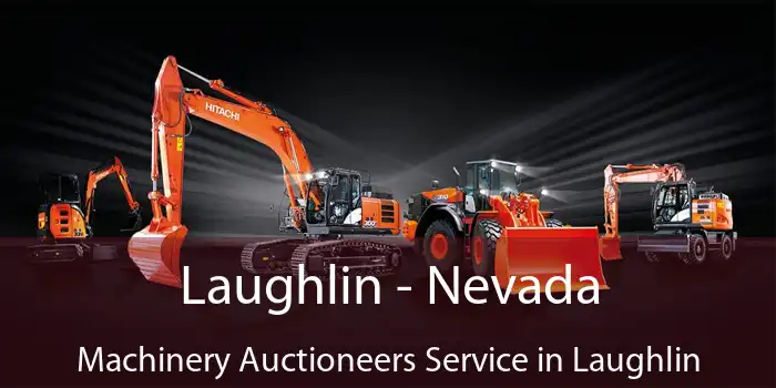 Laughlin - Nevada Machinery Auctioneers Service in Laughlin