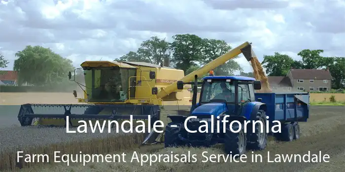 Lawndale - California Farm Equipment Appraisals Service in Lawndale