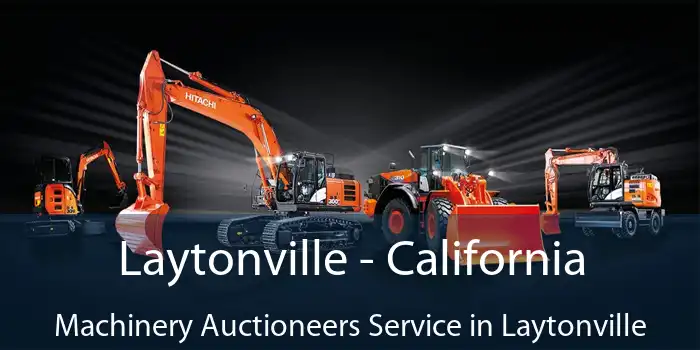 Laytonville - California Machinery Auctioneers Service in Laytonville