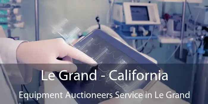 Le Grand - California Equipment Auctioneers Service in Le Grand