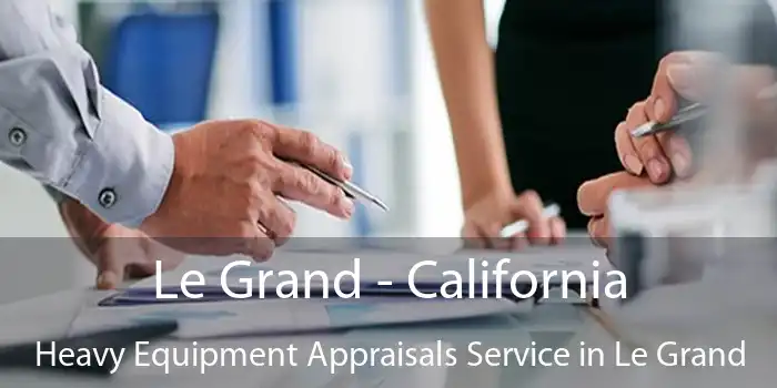 Le Grand - California Heavy Equipment Appraisals Service in Le Grand