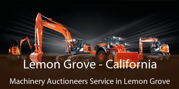 Lemon Grove - California Machinery Auctioneers Service in Lemon Grove