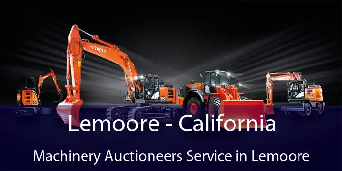 Lemoore - California Machinery Auctioneers Service in Lemoore