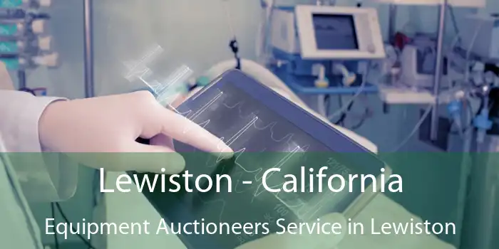 Lewiston - California Equipment Auctioneers Service in Lewiston