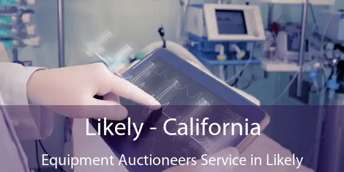 Likely - California Equipment Auctioneers Service in Likely