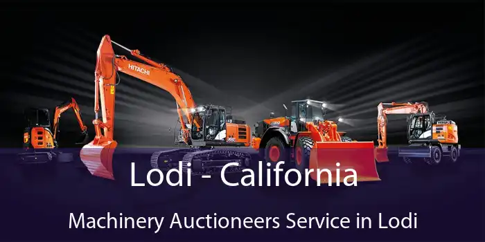 Lodi - California Machinery Auctioneers Service in Lodi