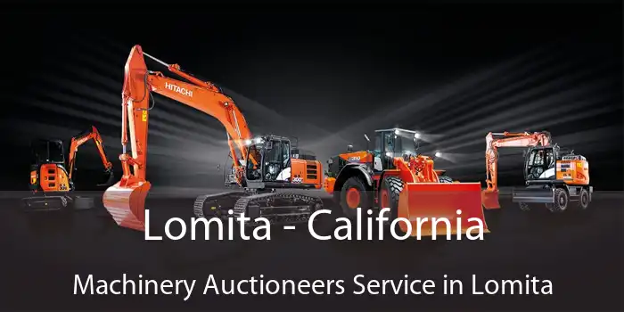 Lomita - California Machinery Auctioneers Service in Lomita