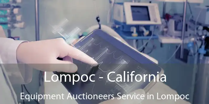 Lompoc - California Equipment Auctioneers Service in Lompoc