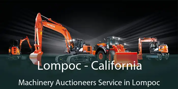 Lompoc - California Machinery Auctioneers Service in Lompoc