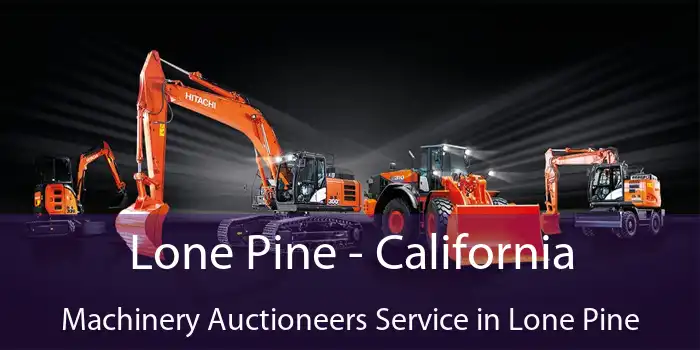 Lone Pine - California Machinery Auctioneers Service in Lone Pine