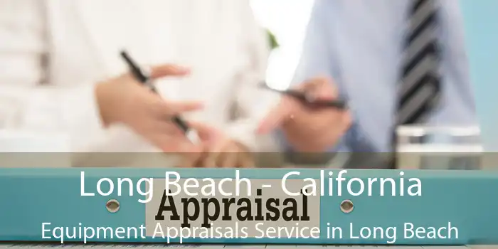 Long Beach - California Equipment Appraisals Service in Long Beach