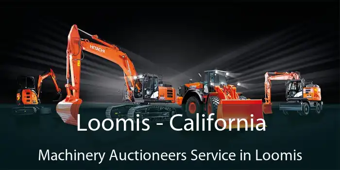 Loomis - California Machinery Auctioneers Service in Loomis