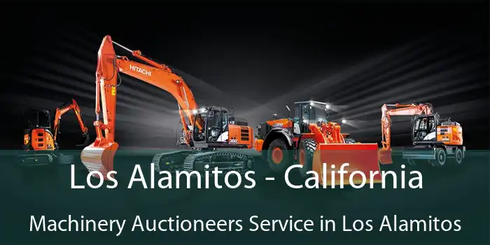 Los Alamitos - California Machinery Auctioneers Service in Los Alamitos