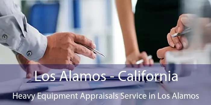 Los Alamos - California Heavy Equipment Appraisals Service in Los Alamos