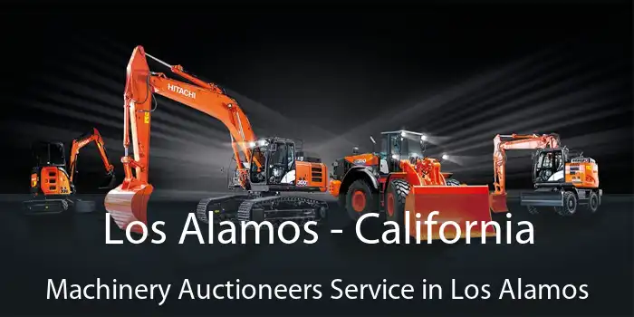 Los Alamos - California Machinery Auctioneers Service in Los Alamos