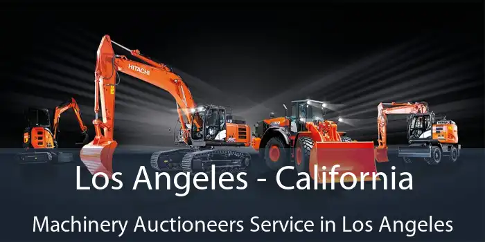 Los Angeles - California Machinery Auctioneers Service in Los Angeles