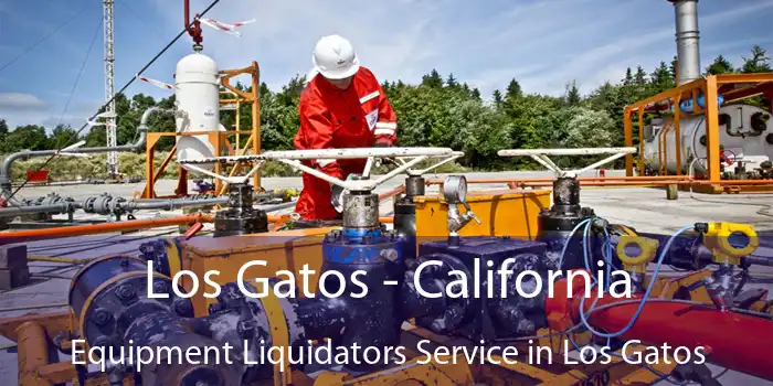 Los Gatos - California Equipment Liquidators Service in Los Gatos