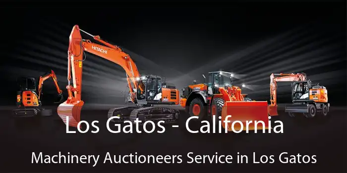 Los Gatos - California Machinery Auctioneers Service in Los Gatos