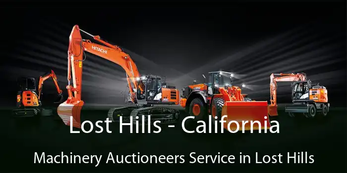 Lost Hills - California Machinery Auctioneers Service in Lost Hills