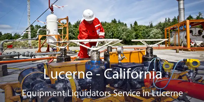 Lucerne - California Equipment Liquidators Service in Lucerne