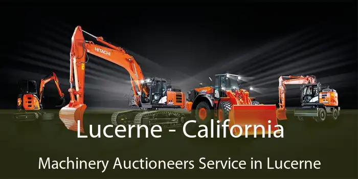 Lucerne - California Machinery Auctioneers Service in Lucerne