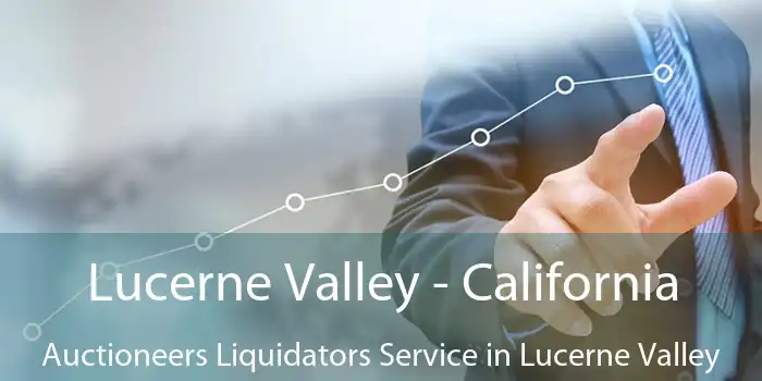 Lucerne Valley - California Auctioneers Liquidators Service in Lucerne Valley