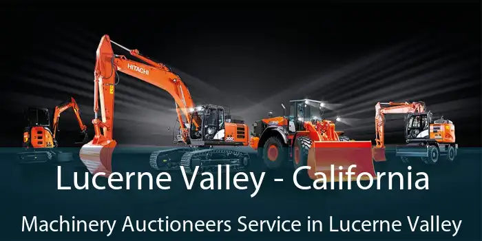 Lucerne Valley - California Machinery Auctioneers Service in Lucerne Valley