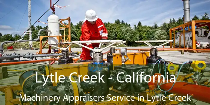 Lytle Creek - California Machinery Appraisers Service in Lytle Creek