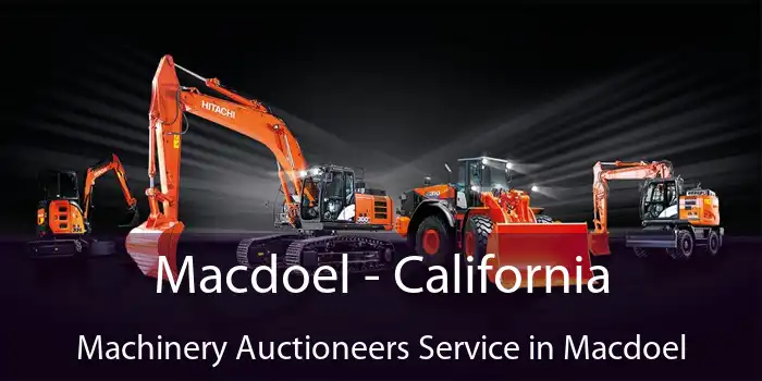 Macdoel - California Machinery Auctioneers Service in Macdoel