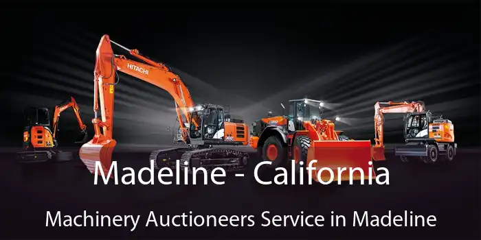 Madeline - California Machinery Auctioneers Service in Madeline