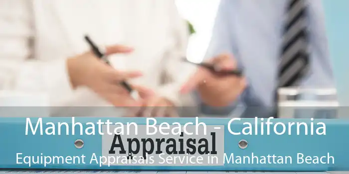 Manhattan Beach - California Equipment Appraisals Service in Manhattan Beach