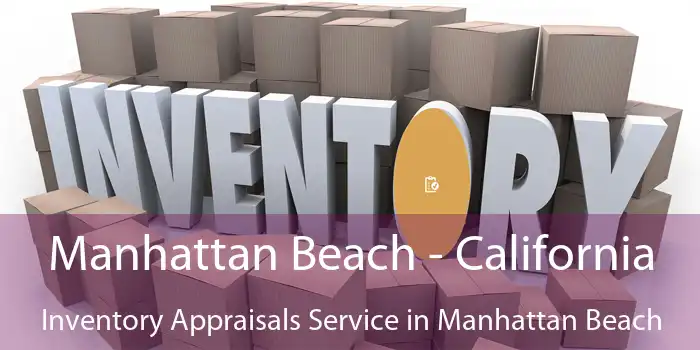 Manhattan Beach - California Inventory Appraisals Service in Manhattan Beach