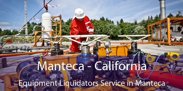 Manteca - California Equipment Liquidators Service in Manteca