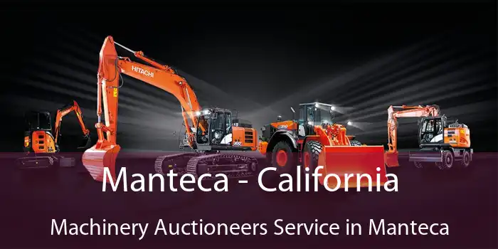 Manteca - California Machinery Auctioneers Service in Manteca